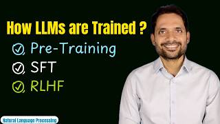 How Large Language Models (LLMs) are Trained ? | Pre-Training | Supervised Fine Tuning (SFT) | RLHF