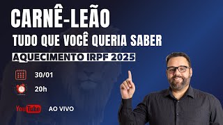 AQUECIMENTO IRPF/2025 - CARNÊ-LEÃO - TUDO QUE VOCÊ QUERIA SABER