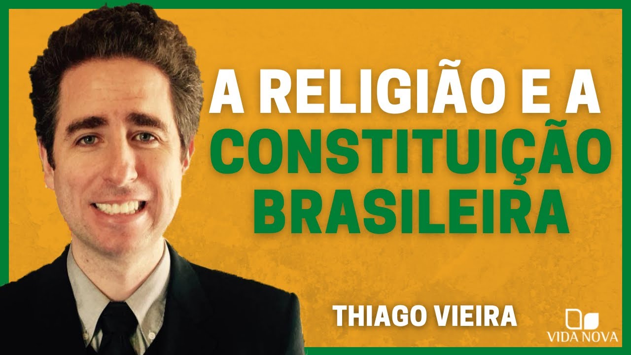A RELIGIÃO E A CONSTITUIÇÃO BRASILEIRA | THIAGO VIEIRA