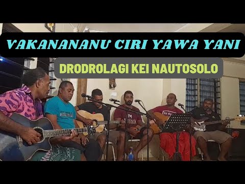 Vakanananu Ciri Yawa Yani - Drodrolagi Kei Nautosolo Sigidrigi