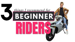 THREE THINGS I RECOMMEND FOR BEGINNER RIDERS