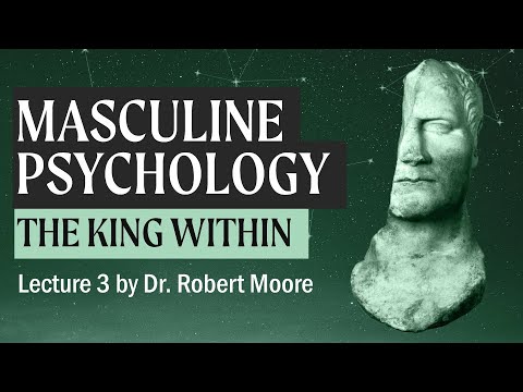 Psychopathology and the King (A Study in Masculine Psychology by Dr. Robert Moore)