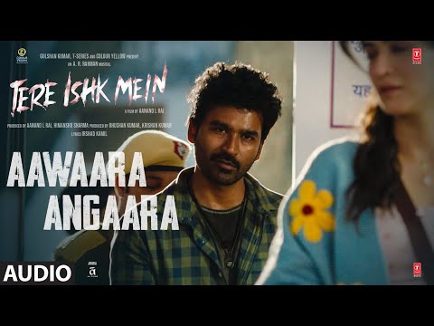 Tere Ishk Mein: Aawaara Angaara (Audio) | Dhanush, Kriti | AR Rahman | Faheem Abdullah |Irshad Kamil