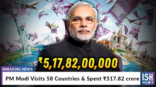 PM Modi Visits 58 Countries & Spent Rs 517.82 crore