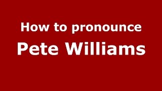 How to pronounce Pete Williams