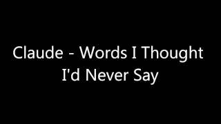 Claude - Words I Thought I&#39;d Never Say (New RnB 2014)