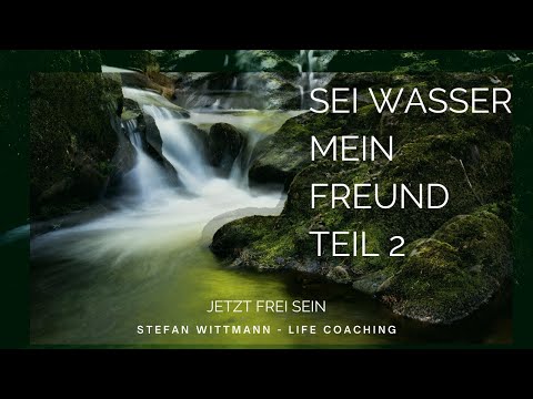 Sei Wasser mein Freund Teil2