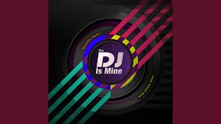 The DJ Is Mine