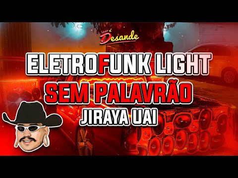 ELETROFUNK LIGHT 2025 - JIRAYA UAI MELHORES - ELETROFUNK SEM PALAVRÃO 2025 - ISSO É DESANDE #07