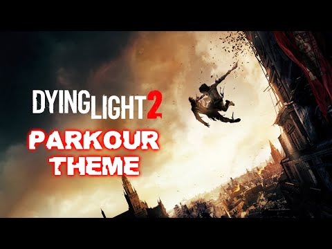DYING LIGHT 2 / PARKOUR THEME
