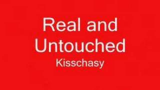 Real and Untouched - Kisschasy