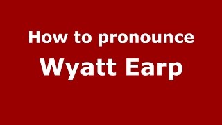 How to pronounce Wyatt Earp