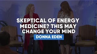 Skeptical Of Energy Medicine? This May Change Your Mind | Donna Eden