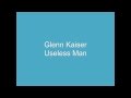 Glenn kaiser Useless Man