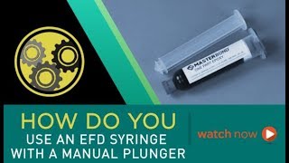 How Do You Use an EFD Syringe with a Manual Plunger for a One Part Epoxy?