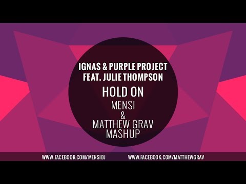 Ignas & Purple Project feat. Julie Thompson - Hold On (Mensi & Matthew Grav Mash-up)