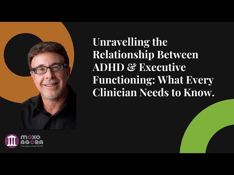 Dr. Sam Goldstein: The Relationship Between ADHD & Executive Functioning - MOXO Symposium 2022