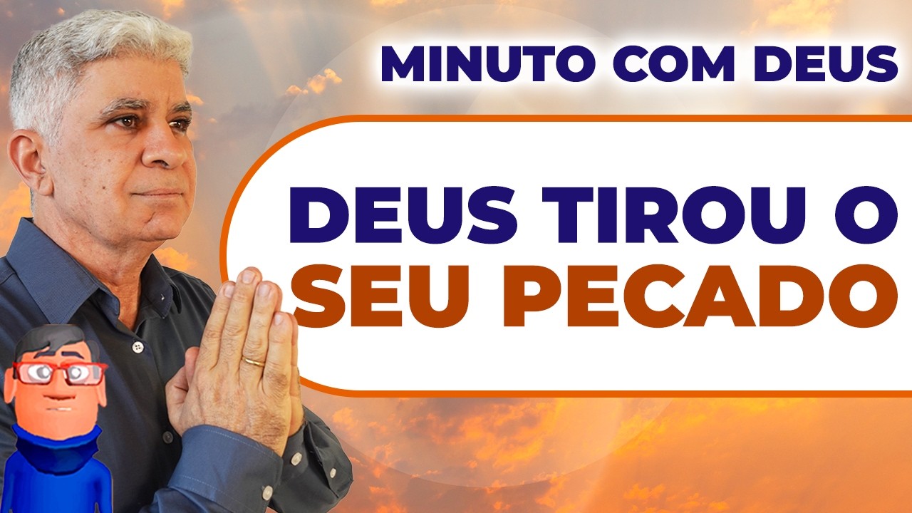 O SENHOR TIRA O PECADO DE VOCÊ - Minuto com Deus de Hoje