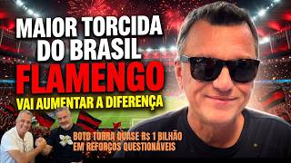 Maior torcida, Fla vai aumentar vantagem sobre rivais. Boto já torrou quase R$ 1 bi em contratações