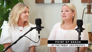 Point of Grace | &#39;At The Table&#39; (acoustic)