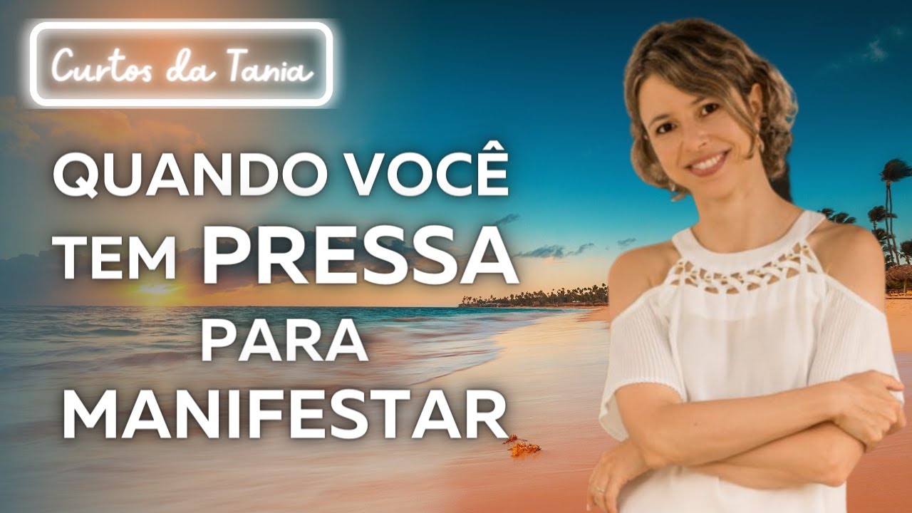 O que fazer quando você tem pressa para manifestar | Lei da Atração