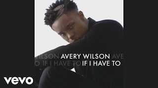 Avery Wilson - If I Have To (Audio)