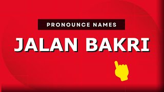 How to pronounce Jalan Bakri