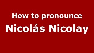 How to pronounce Nicolás Nicolay