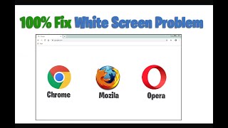 Fix white screen problem in google chrome / mozila firefox / opera browser in windows 10/8/7