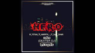 Vetkuk vs Mahoota ft Lady Zamar_HERO(DEXTER DJ 2K18 REMAKE)