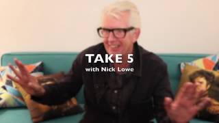 Take 5 with Nick Lowe
