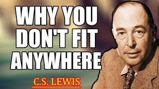The BRUTAL Truth About Why You Never Fit In - And Why It Will NEVER Change! | C.S. Lewis 2025