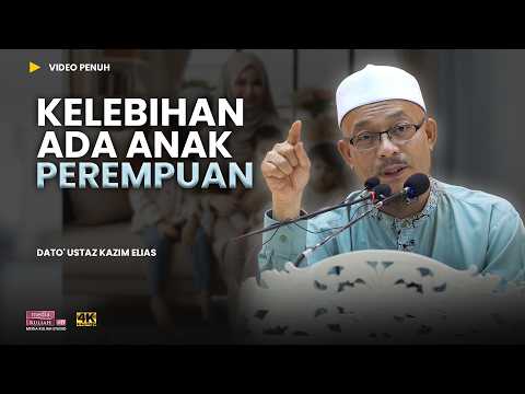 Beratnya tanggungjawab jaga Anak Perempuan 😢 | Dato' Ustaz Kazim Elias