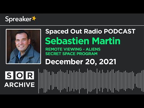 Sebastien Martin - REMOTE VIEWING - ALIENS - SECRET SPACE PROGRAM