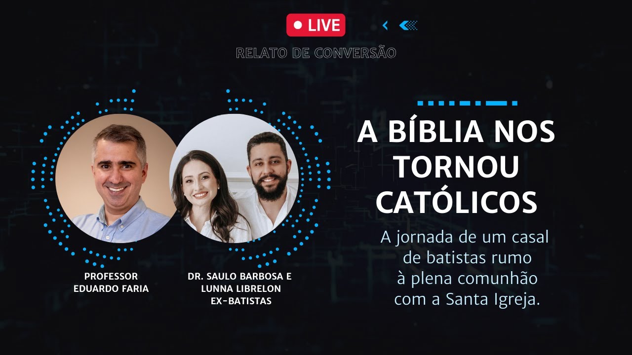 [Por que nos tornamos católicos?] | DR. SAULO BARBOSA E LUNNA LIBRELON | Ex-batistas