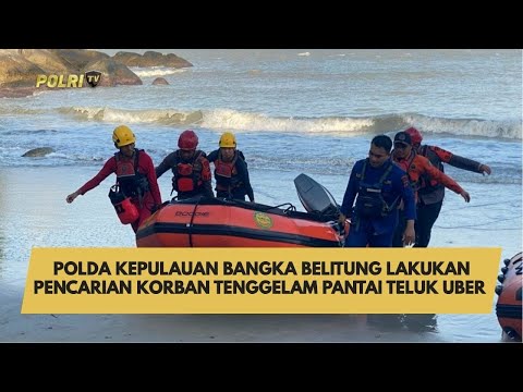 POLDA KEPULAUAN BANGKA BELITUNG LAKUKAN PENCARIAN KORBAN TENGGELAM PANTAI TELUK UBER