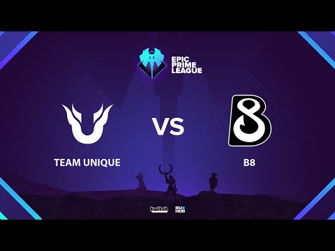 Team Unique vs B8, Epic League Prime, bo3, game 1 [4ce & Lex]