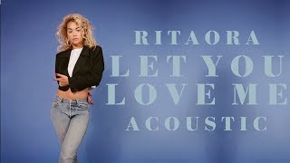 Rita Ora - Let You Love Me (Acoustic)