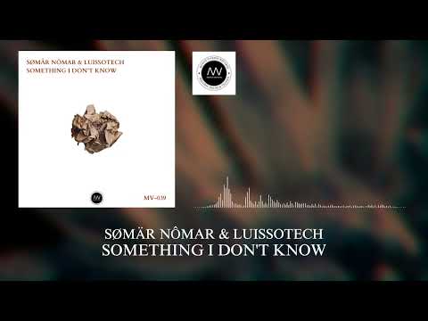 SØMÄR NÔMAR & LUISSOTECH - SOMETHING I DON'T KNOW (MV-039) © MODUS VIVENDI RECORDS 2023