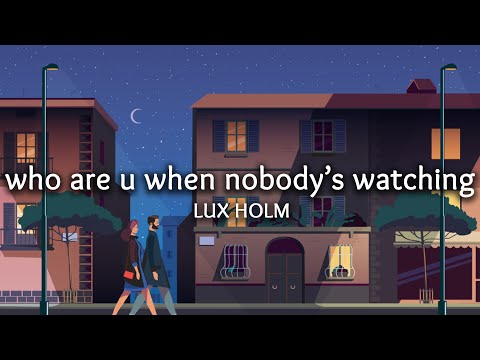 Lux Holm ‒ who are u when nobody's watching (Lyrics)