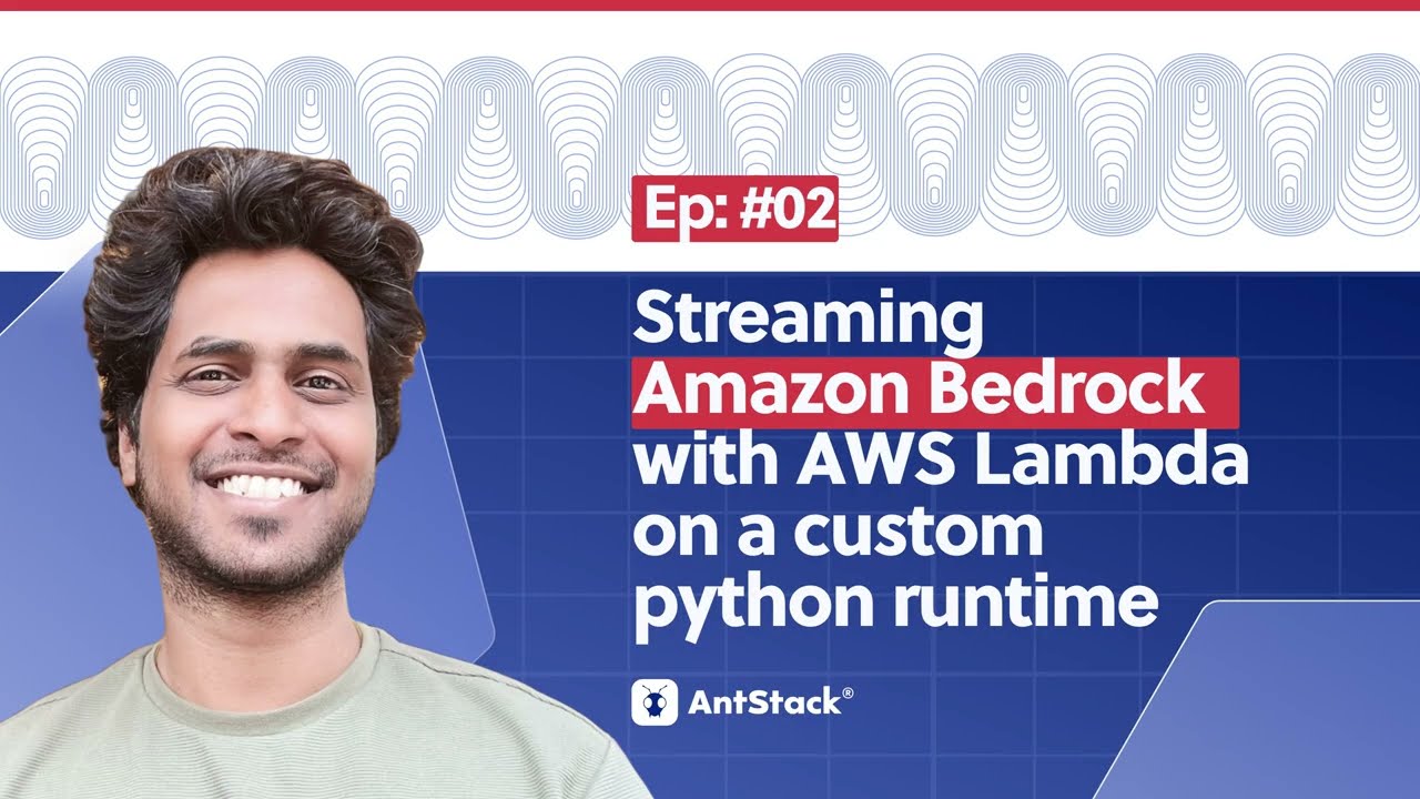 AntStack TV | Episode 2 | Streaming Amazon Bedrock with AWS Lambda on a Custom Python Runtime