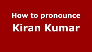 How to pronounce Kiran Kumar