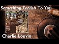 Charlie Louvin - Something Foolish To You