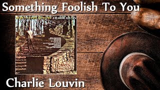 Charlie Louvin - Something Foolish To You