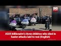 ASOS Billionaire’s Three Children Who Died In Easter Attacks Laid To Rest (English)