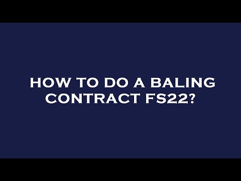 How to do a baling contract fs22?