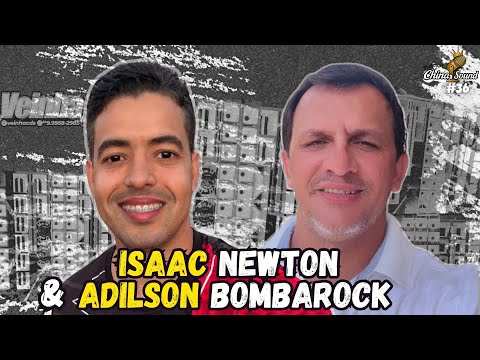 ISAAC NEWTON E ADILSON BOMBAROCK - China Sound Podcast #36