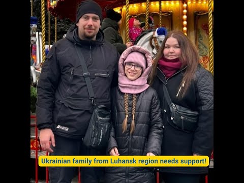Family from Ukraine, Luhansk region needs support!