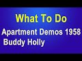 BUDDY HOLLY INFO 21 - 3 versions (1958,1960,1963) of - What To Do   Apartment Demos