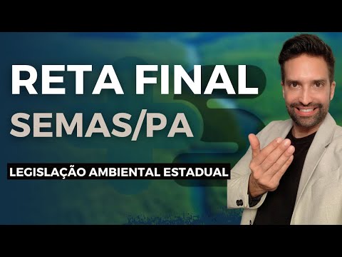 Reta Final  SEMAS/PA: Legislação Ambiental Estadual (PA)